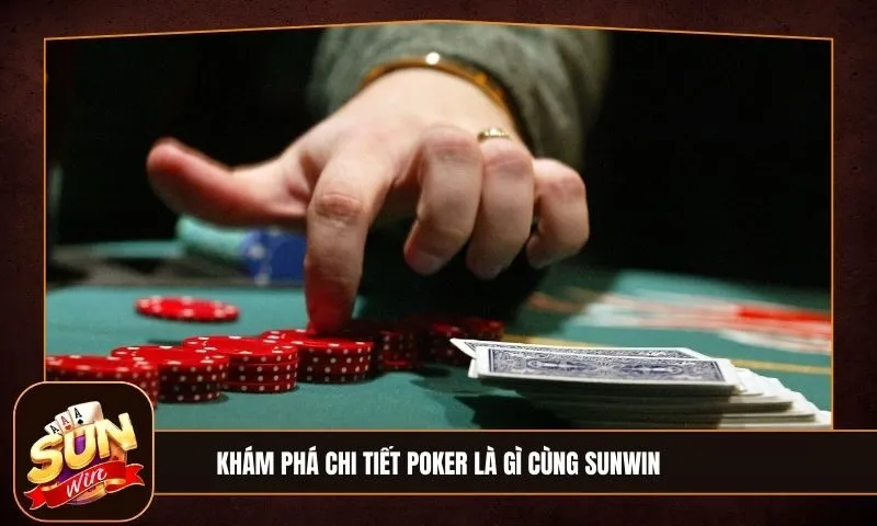 Poker là gì? Luật chơi, thứ hạng tay bài và cách hiểu poker chi tiết cho người mới 1 Sunwin Poker là gì? Luật chơi, thứ hạng tay bài và cách hiểu poker chi tiết cho người mới